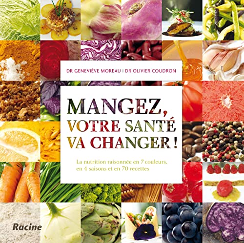 Stock image for Mangez, votre sant va changer ! La nutrition raisonne en 7 couleurs, en 4 saisons et en 70 recettes for sale by medimops