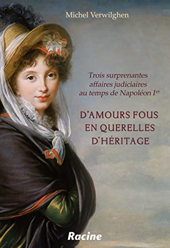 Stock image for D'Amours fous en Querelles d'Heritage: trois surprenantes affaires judiciaires au temps de Napoleon Ier for sale by Mullen Books, ABAA