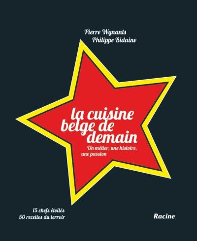 Beispielbild fr La Cuisine Belge De Demain : Un Mtier, Une Histoire, Une Passion : 15 Chefs toils, 50 Recettes Du zum Verkauf von RECYCLIVRE