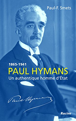 Imagen de archivo de Paul Hymans : Un Authentique Homme D'etat : 1865-1941 a la venta por RECYCLIVRE