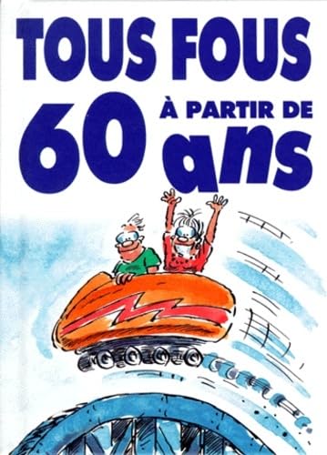 TOUS FOUS A 60 ANS (9782873881610) by EXLEY, H
