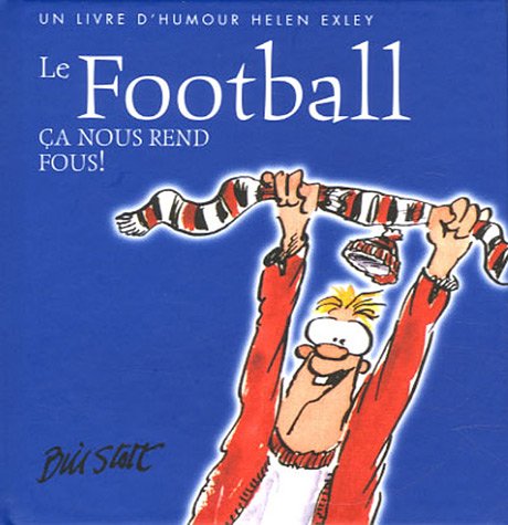 football - ca nous rend fous ! (TOUS FOUS) (9782873883782) by Exley Helen, Bill