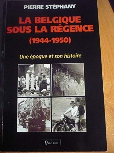Stock image for La Belgique sous la Rgence (1944-1950). Une poque et son histoire. for sale by AUSONE