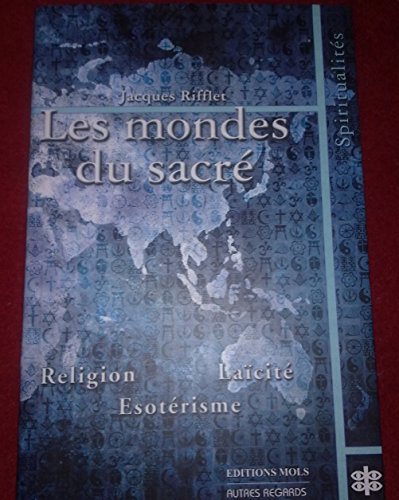 Les Mondes Du Sacré. Etude Comparée Des Voies Du Sacré En Occident et En Orient.