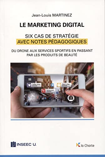 Stock image for Le marketing digital : Six cas de stratgie, du drone aux services sportifs en passant par les produits de beaut for sale by Revaluation Books