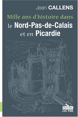 Stock image for mille ans d'histoire dans le Nord-Pas-de-Calais et en Picardie for sale by Chapitre.com : livres et presse ancienne