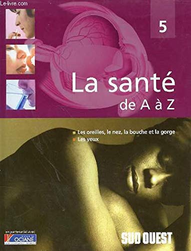 Stock image for Les oreilles, le nez, la bouche et la gorge, les yeux (La sant de A  Z) for sale by Ammareal