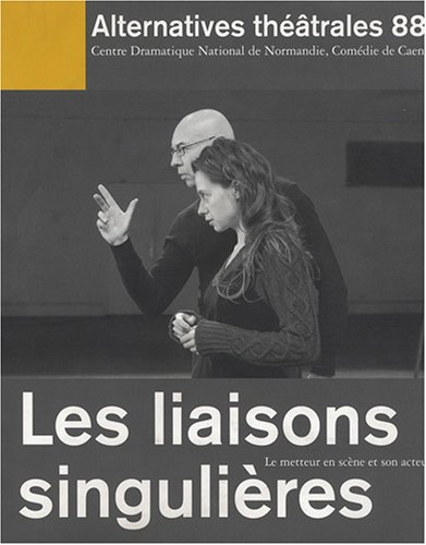 Beispielbild fr Alternatives thtrales, N 88 : Les liaisons singulires : Le metteur en scne et son acteur zum Verkauf von medimops