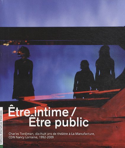 9782874280702: Etre intime / Etre public: Charles Tordjman, dix-huit ans de thtre  La Manufacture, CDN Nancy Lorraine, 1992-2009