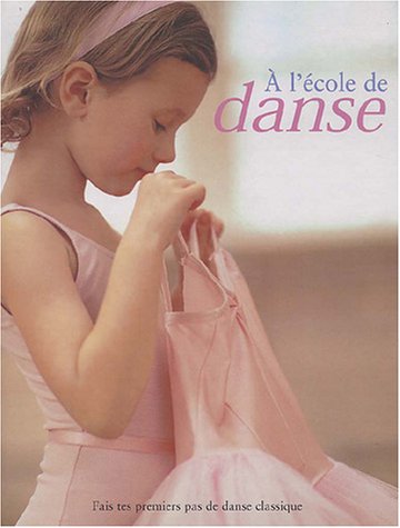 Beispielbild fr A L'ECOLE DE DANSE - FAIS TES PREMIERS PAS DE DANSE AVEC LA CENTRAL SCHOOL OF BALLET zum Verkauf von Le-Livre