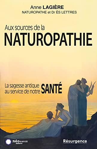 Beispielbild fr Aux sources de la naturopathie - La sagesse antique au service de notre sant zum Verkauf von medimops