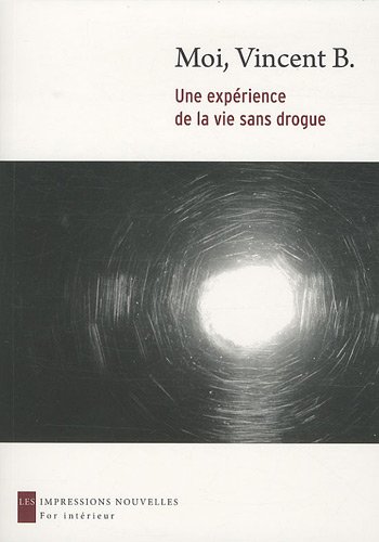 Stock image for Moi, Vincent B. - Une exprience de la vie sans drogue for sale by Ammareal
