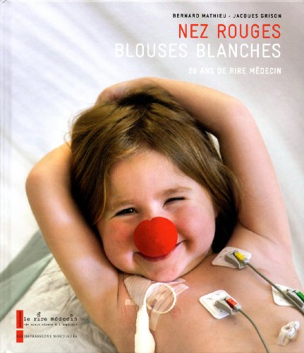 Beispielbild fr Nez rouges, Blouses blanches . 20 ans de rire mdecin zum Verkauf von Librairie de l'Avenue - Henri  Veyrier
