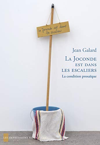 Beispielbild fr La Joconde est dans les escaliers : La condition prosaque [Broch] Galard, Jean zum Verkauf von BIBLIO-NET