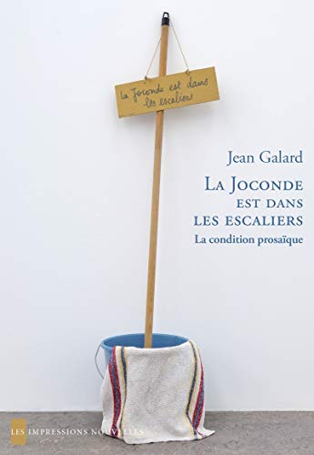 Stock image for La Joconde est dans les escaliers : La condition prosaque [Broch] Galard, Jean for sale by BIBLIO-NET
