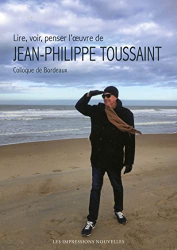 Beispielbild fr Lire, voir, penser l??uvre de Jean-Philippe Toussaint (REFLEXIONS FAITES) zum Verkauf von Librairie l'Aspidistra