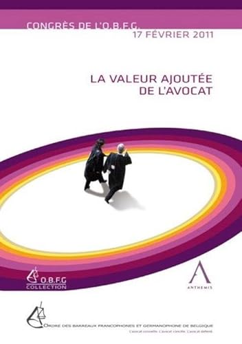 Stock image for La valeur ajoute de l'avocat : Actes du congrs de l'OBFG du 17 fvrier 2011 for sale by Revaluation Books