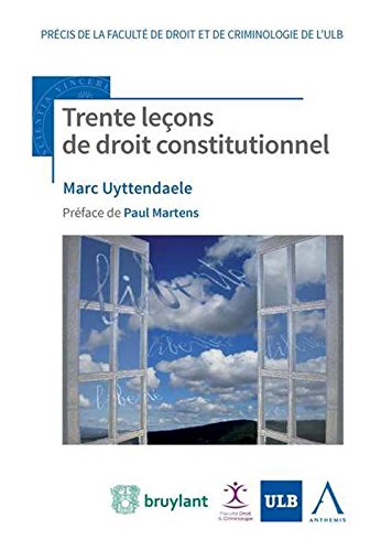Trente leçons de droit constitutionnel - - Marc Uyttendaele