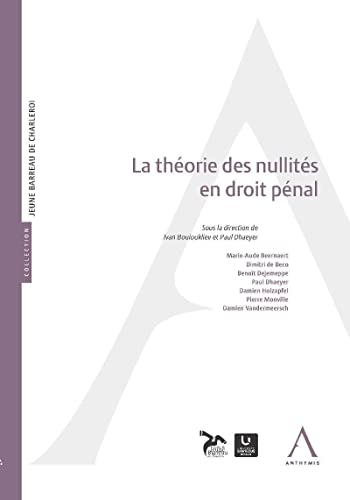 9782874557620: LA THEORIE DES NULLITES EN DROIT PENAL: SOUS LA DIRECTION DE IVAN BOUIOUKLIEV, PAUL DHAEYER