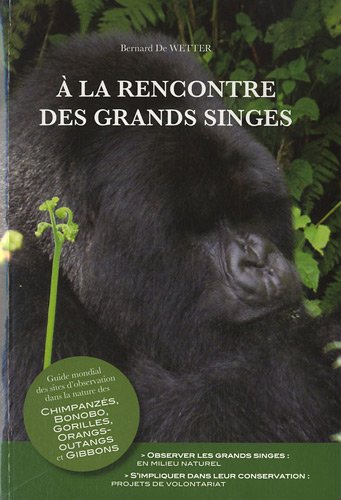 Imagen de archivo de  la rencontre des grands singes: Guide mondial des sites d'observation dans la nature des Chimpanzs, Bonobo, Gorilles, Orangs-outangs et G a la venta por Ammareal