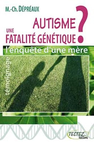 Imagen de archivo de Autisme : une fatalit gntique ? : L'enqute d'une mre : des vrits qui drangent a la venta por medimops