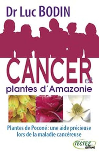 Beispielbild fr Cancer et plantes d'Amazonie : Plantes de Pocon : une aide prcieuse lors de la maladie cancreuse zum Verkauf von Revaluation Books