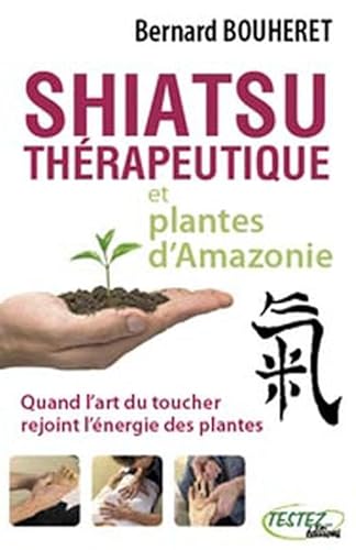 9782874610561: Shiatsu thrapeutique et plantes d'Amazonie: Quand l'art du toucher rejoint l'nergie des plantes