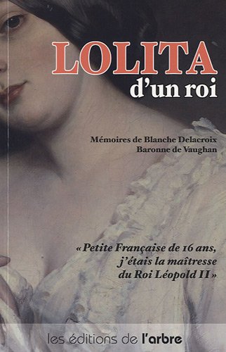 Lolita, maîtresse d'un roi ; petite française de 16 ans, j'étais la maîtresse du roi Léopold II
