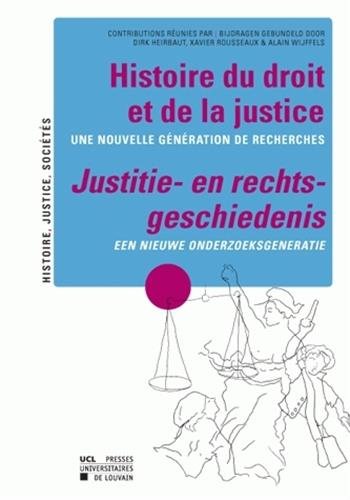 Histoire du droit et de la justice. Une nouvelle génération de recherches - Justitie- en rechtsge...