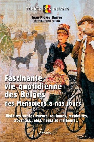 Stock image for fascinante vie quotidienne des belges des Mnapiens  nos jours ; histoires sur les moeurs, coutumes, mentalits, croyances, ftes, heurs et malheurs. for sale by Chapitre.com : livres et presse ancienne