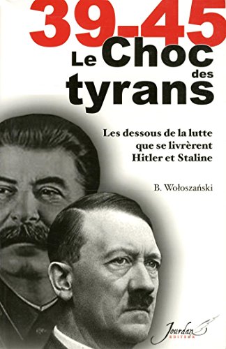 Stock image for Le choc des tyrans (39-45) -LES DESSOUS DE LA LUTTE QUE SE LIVRERENT HITLER ET STALINE for sale by Librairie l'Aspidistra