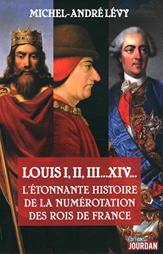 9782874663291: Louis I, II, III... XIV L tonnante histoire de la numrotation des rois de France