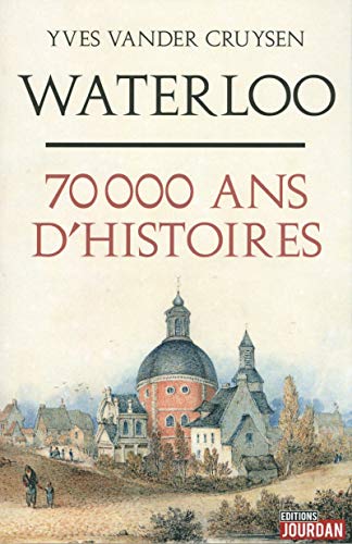 Stock image for Waterloo, 70 000 ans d'histoires for sale by Ammareal