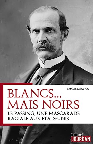 Stock image for Blancs. Mais Noirs : Le Passing, Histoire D'une Mascarade Raciale Aux Etats-unis for sale by RECYCLIVRE