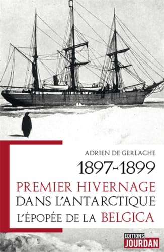 Beispielbild fr 1897-1899. PREMIER HIVERNAGE DANS L'ANTARCTIQUE - L'EPOPEE DE LA BELGICA zum Verkauf von Gallix