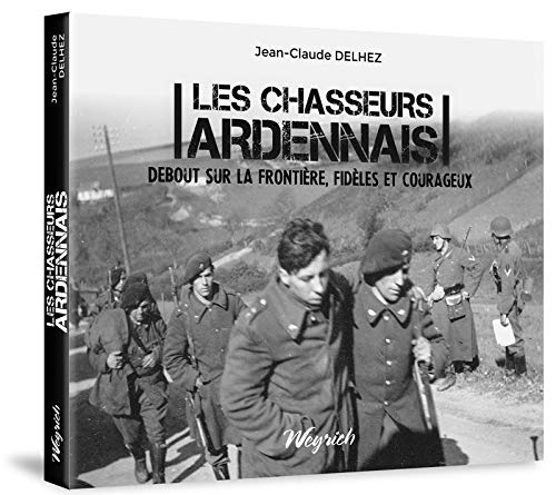 9782874893216: CHASSEURS ARDENNAIS (LES) - DEBOUT SUR LA FRONTIERE, FIDELES ET COURAGEUX (French Edition)