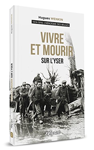 Beispielbild fr Vivre et mourir sur l'Yser. Collection : 1914-1918, l'hrosme des Belges, N 2. zum Verkauf von AUSONE