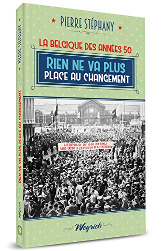 Imagen de archivo de La Belgique des annes 50; tome 4 : Rien ne va plus, place au changement. a la venta por AUSONE