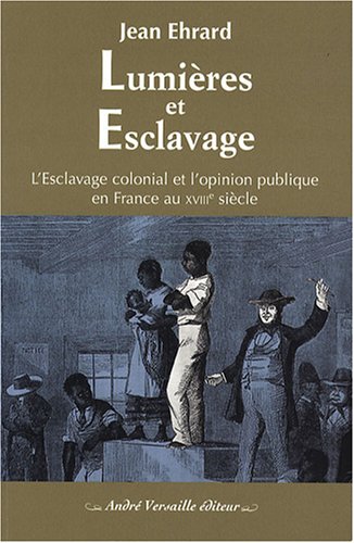9782874950063: Lumires et esclavage: L'esclavage colonial et l'opinion publique en France au XVIIIe sicle