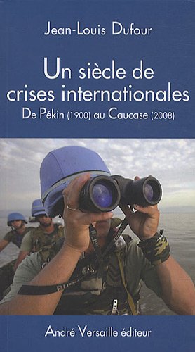 Beispielbild fr Un sicle de crises internationales : De Pkin (1900) au Caucase (2008) zum Verkauf von Ammareal