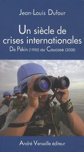 Imagen de archivo de Un sicle de crises internationales : De Pkin (1900) au Caucase (2008) a la venta por Ammareal