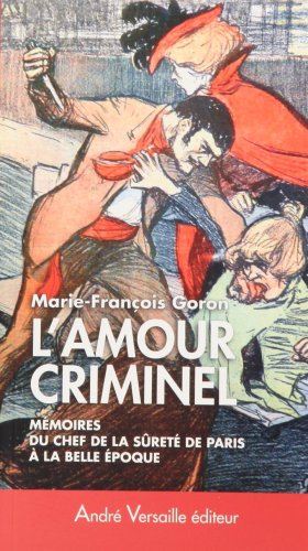 9782874950582: L'Amour criminel: Les mmoires du chef de la Sret de Paris  la Belle Epoque