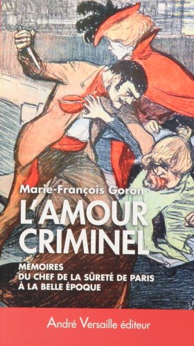 9782874950582: L Amour Criminel: Les mmoires du chef de la Sret de Paris  la Belle Epoque