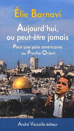 Beispielbild fr Aujourd'hui, ou peut-tre jamais : Pour une paix amricaine au Proche-Orient zum Verkauf von Ammareal