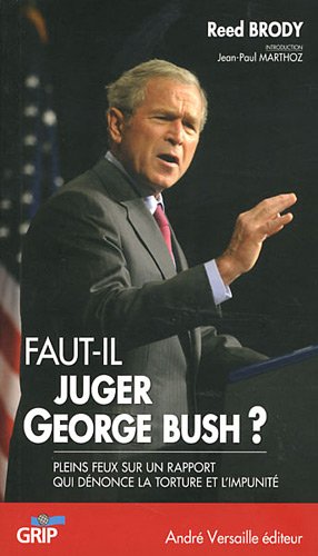 Beispielbild fr Faut-Il Juger George W. Bush? Pleins feux sur un rapport qui dnonce la torture et l'impunit zum Verkauf von medimops