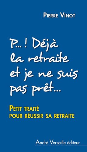 Beispielbild fr P. ! Dj la retraite et je ne suis mme pas prt(e) : Petit trait pour russir sa retraite zum Verkauf von medimops