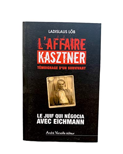 Stock image for L'affaire Kasztner : Le Juif Qui Ngocia Avec Eichmann : Tmoignage D'un Survivant for sale by RECYCLIVRE
