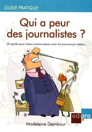 Stock image for Qui a peur des journalistes ? : Un guide pour mieux communiquer avec les (nouveaux) mdias for sale by Revaluation Books