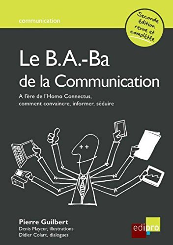 Stock image for Le B.a.-ba De La Communication :  L're De L'homo Connectus, Comment Convaincre, Informer, Sduire for sale by RECYCLIVRE