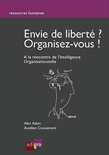 Stock image for Envie de libert ? Organisez vous ! : A la rencontre de l'Intelligence Organisationnelle for sale by medimops